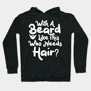 bearded men gifts With A Beard Like This Who Needs Hair Hoodie